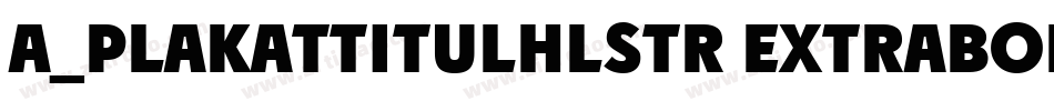 a_PlakatTitulHlStr ExtraBold字体转换